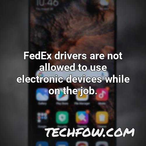 fedex drivers are not allowed to use electronic devices while on the job