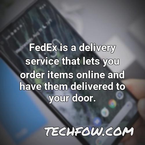 fedex is a delivery service that lets you order items online and have them delivered to your door