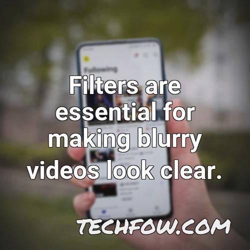 filters are essential for making blurry videos look clear