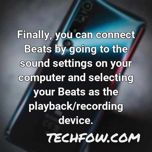 finally you can connect beats by going to the sound settings on your computer and selecting your beats as the playback recording device
