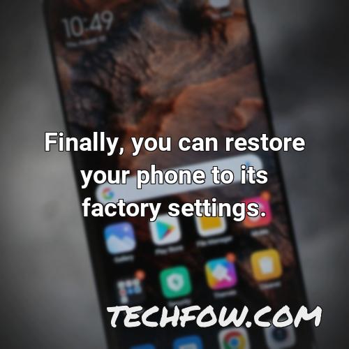 finally you can restore your phone to its factory settings