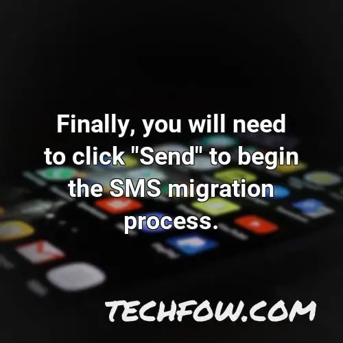 finally you will need to click send to begin the sms migration process