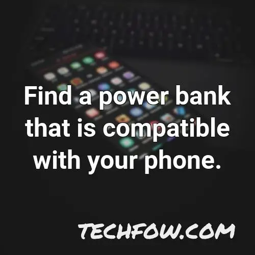 find a power bank that is compatible with your phone
