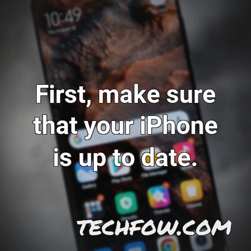 first make sure that your iphone is up to date