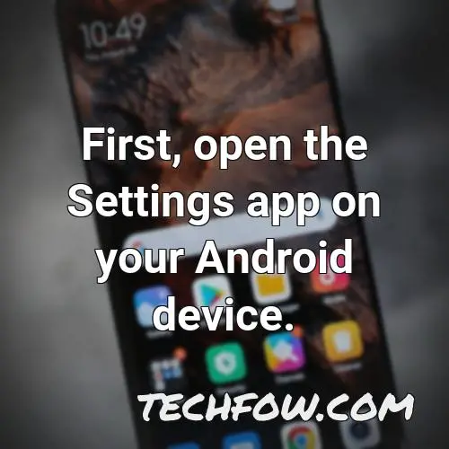 first open the settings app on your android device