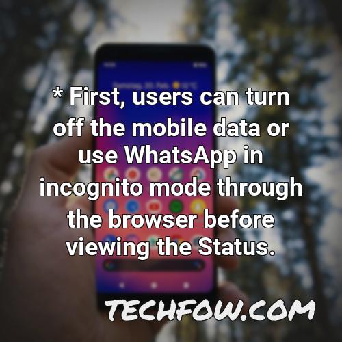 first users can turn off the mobile data or use whatsapp in incognito mode through the browser before viewing the status