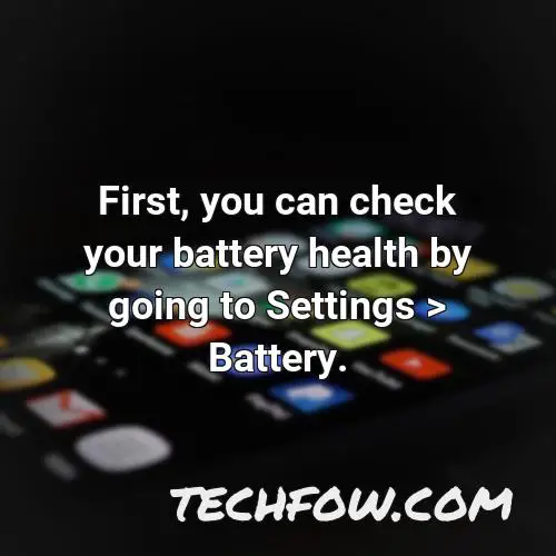 first you can check your battery health by going to settings battery