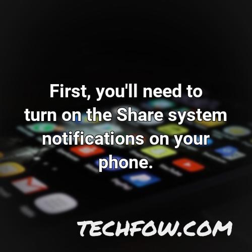 first you ll need to turn on the share system notifications on your phone