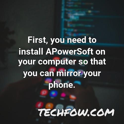 first you need to install apowersoft on your computer so that you can mirror your phone