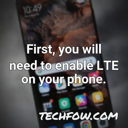 first you will need to enable lte on your phone
