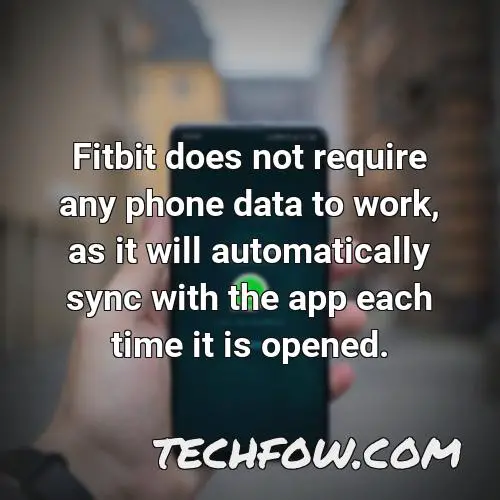 fitbit does not require any phone data to work as it will automatically sync with the app each time it is opened