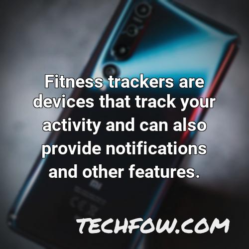 fitness trackers are devices that track your activity and can also provide notifications and other features