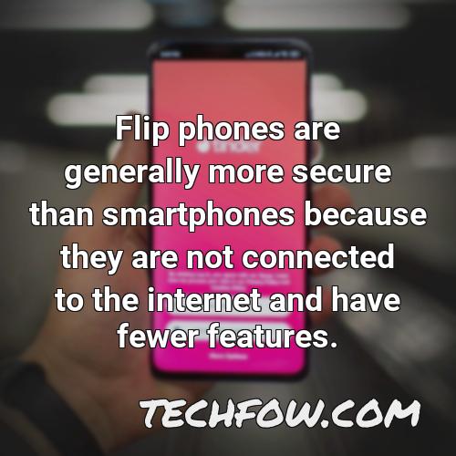 flip phones are generally more secure than smartphones because they are not connected to the internet and have fewer features