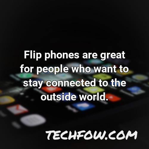 flip phones are great for people who want to stay connected to the outside world
