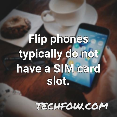 flip phones typically do not have a sim card slot