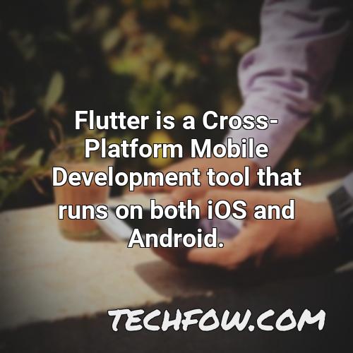 flutter is a cross platform mobile development tool that runs on both ios and android