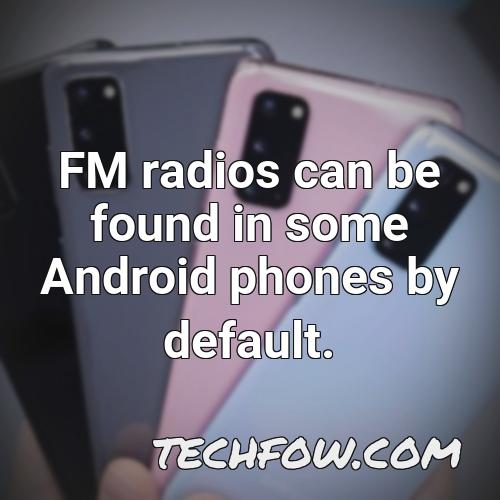 fm radios can be found in some android phones by default