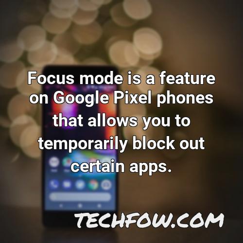 focus mode is a feature on google pixel phones that allows you to temporarily block out certain apps
