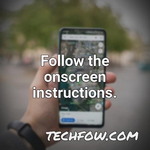 follow the onscreen instructions 6