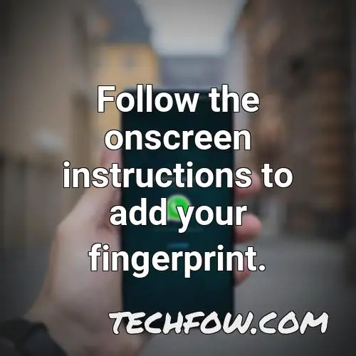 follow the onscreen instructions to add your fingerprint