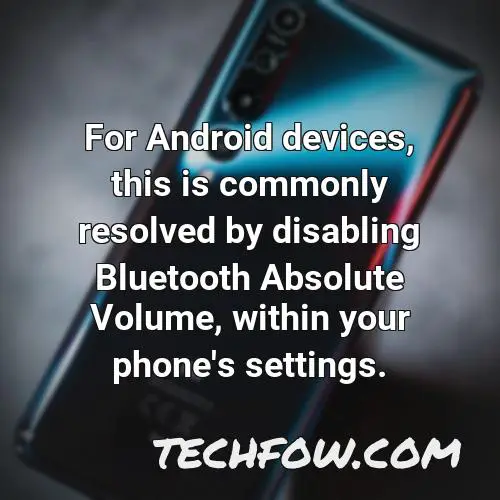 for android devices this is commonly resolved by disabling bluetooth absolute volume within your phone s settings