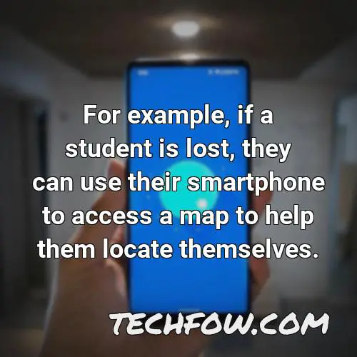 for example if a student is lost they can use their smartphone to access a map to help them locate themselves