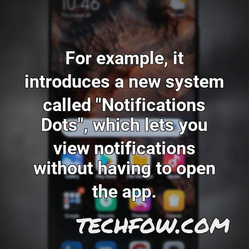 for example it introduces a new system called notifications dots which lets you view notifications without having to open the app