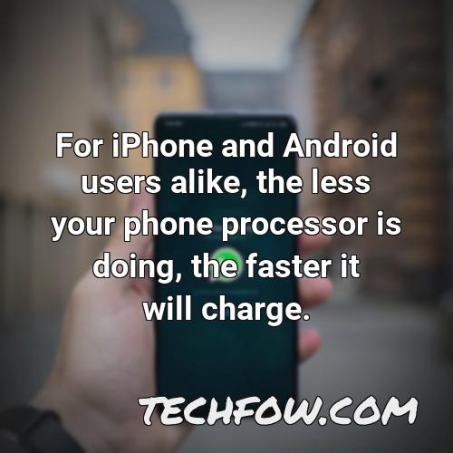 for iphone and android users alike the less your phone processor is doing the faster it will charge