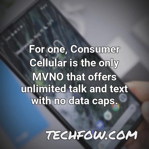 for one consumer cellular is the only mvno that offers unlimited talk and text with no data caps