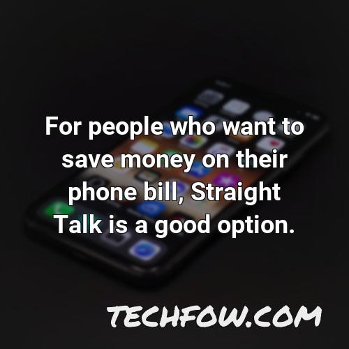 for people who want to save money on their phone bill straight talk is a good option