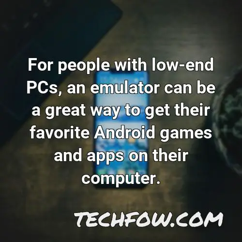 for people with low end pcs an emulator can be a great way to get their favorite android games and apps on their computer