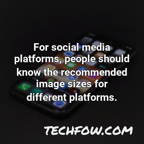 for social media platforms people should know the recommended image sizes for different platforms