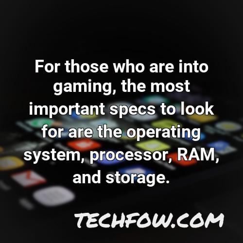for those who are into gaming the most important specs to look for are the operating system processor ram and storage