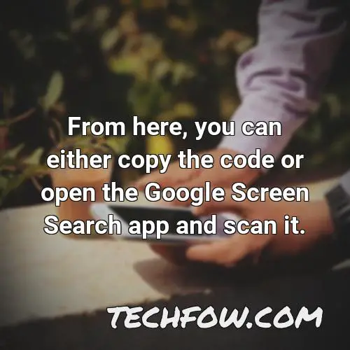 from here you can either copy the code or open the google screen search app and scan it