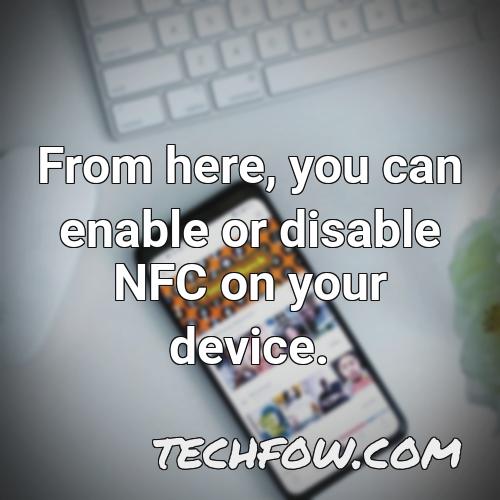 from here you can enable or disable nfc on your device
