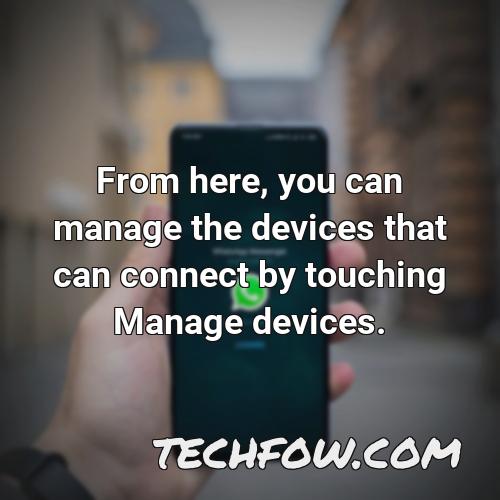 from here you can manage the devices that can connect by touching manage devices