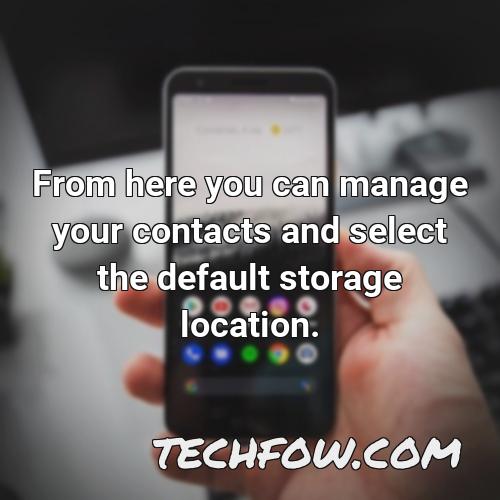 from here you can manage your contacts and select the default storage location