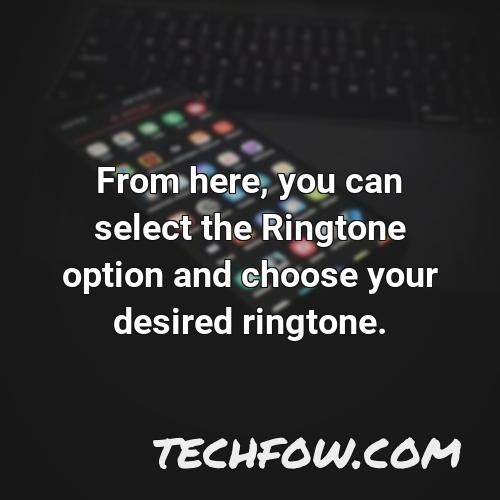 from here you can select the ringtone option and choose your desired ringtone
