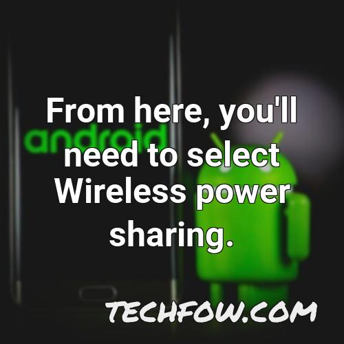 from here you ll need to select wireless power sharing