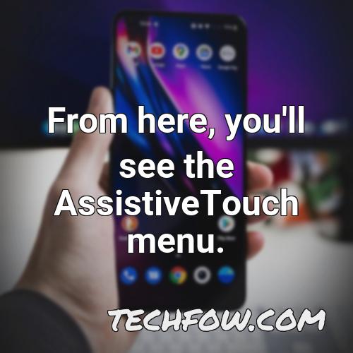 from here you ll see the assistivetouch menu
