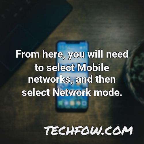 from here you will need to select mobile networks and then select network mode
