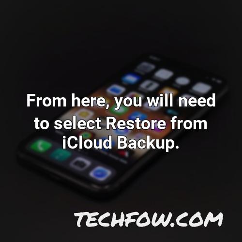 from here you will need to select restore from icloud backup