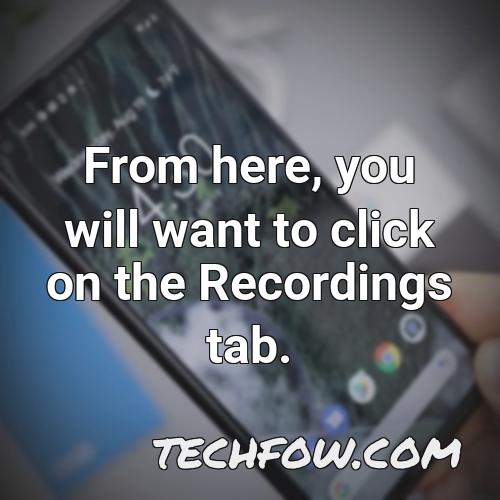 from here you will want to click on the recordings tab