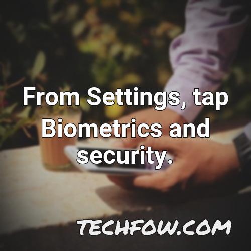 from settings tap biometrics and security