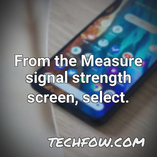 from the measure signal strength screen select