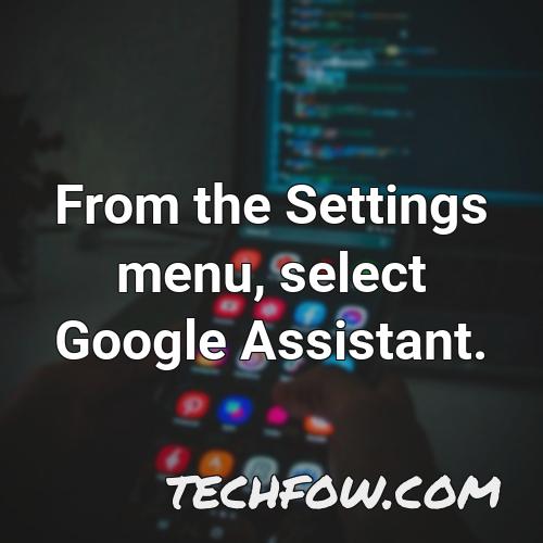 from the settings menu select google assistant