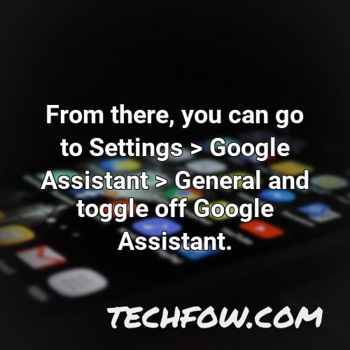 from there you can go to settings google assistant general and toggle off google assistant