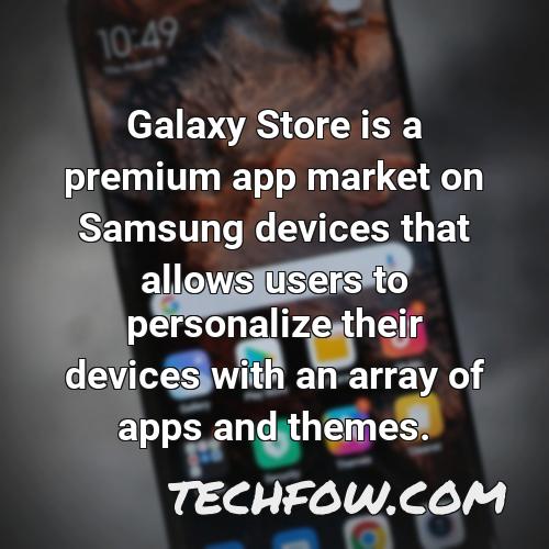 galaxy store is a premium app market on samsung devices that allows users to personalize their devices with an array of apps and themes