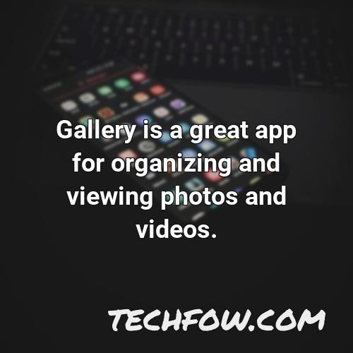 gallery is a great app for organizing and viewing photos and videos