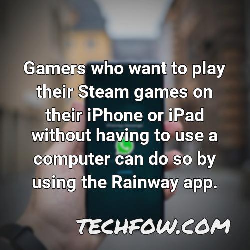 gamers who want to play their steam games on their iphone or ipad without having to use a computer can do so by using the rainway app